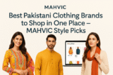 Best Pakistani Clothing Brands to Shop in One Place – MAHVIC Style Picks
