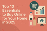 Top 10 Essentials to Buy Online for Your Home in 2025